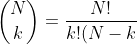 \binom{N}{k}=\frac{N!}{k!(N-k)!}~?